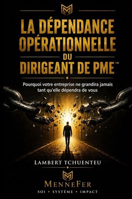 La Dépendance Opérationnelle du Dirigeant de PME(TM)