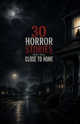 30 Horror Stories That Feel Close to Home