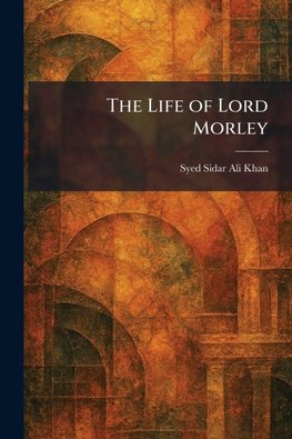 The Life of Lord Morley