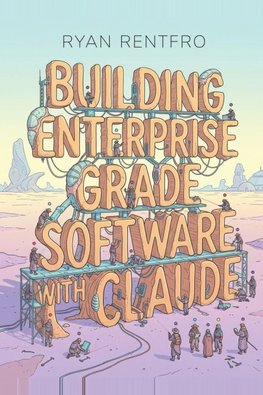 Building Enterprise-Grade Software With Claude