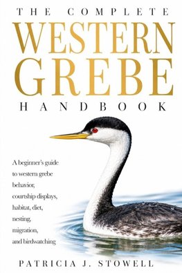 THE COMPLETE WESTERN GREBE HANDBOOK