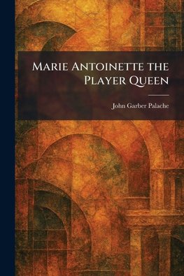 Marie Antoinette the Player Queen