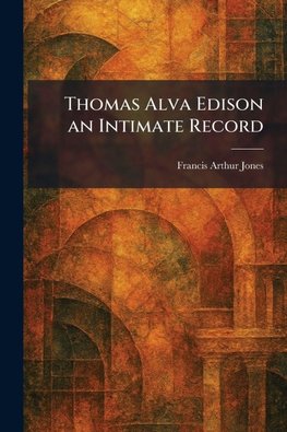 Thomas Alva Edison an Intimate Record
