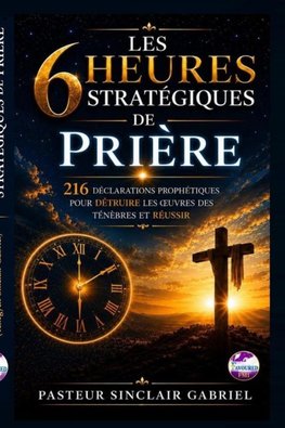 LES 6 HEURES STRATÉGIQUES DE PRIÈRE
