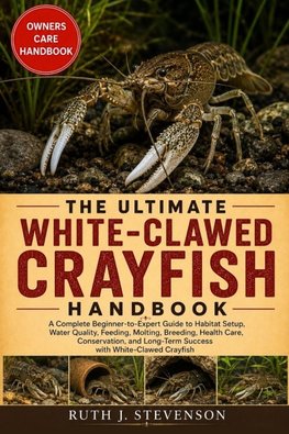 THE ULTIMATE  WHITE-CLAWED CRAYFISH HANDBOOK