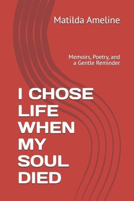 I CHOSE LIFE WHEN MY SOUL DIED