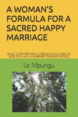 A WOMAN'S FORMULA FOR A SACRED HAPPY MARRIAGE