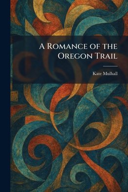 A Romance of the Oregon Trail