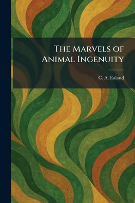 The Marvels of Animal Ingenuity