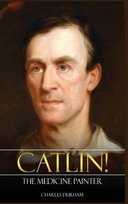 Catlin! The Medicine Painter