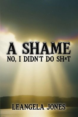 A SHAME NO, I DIDN'T DO SH*T