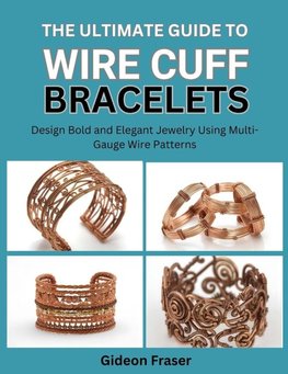 THE ULTIMATE GUIDE TO WIRE CUFF BRACELETS