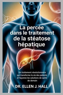 La percée dans le traitement de la stéatose hépatique