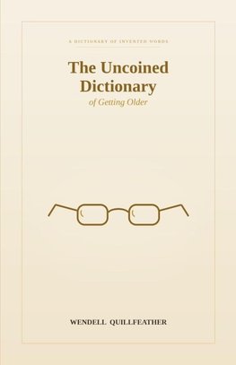 The Uncoined Dictionary of Getting Older