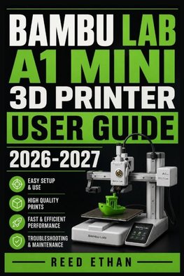 BAMBU LAB A1 MINI 3D PRINTER USER GUIDE 2026-2027
