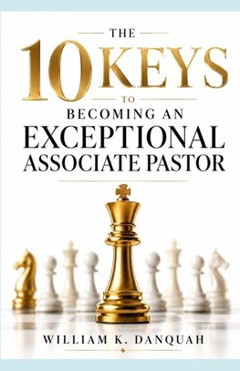 10 KEYS TO BECOMING AN EXCEPTIONAL ASSOCIATE PASTOR
