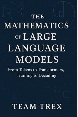 The Mathematics of Large Language Models