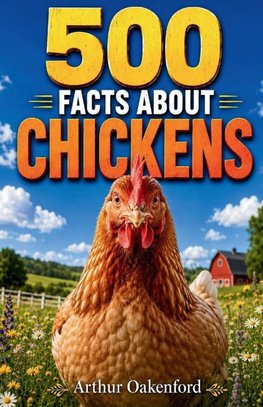 500 Fascinating Facts About Chickens