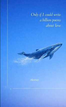 Only If I Could Write A Billion Poems About Love