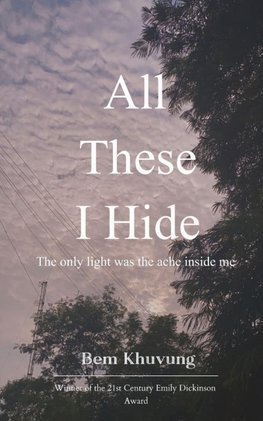 All These I Hide The only light was the ache inside me