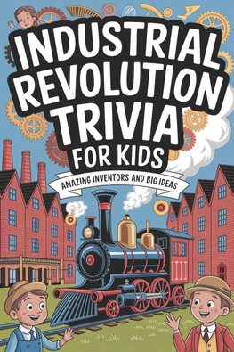 INDUSTRIAL REVOLUTION TRIVIA FOR KIDS