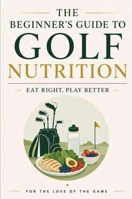 The Beginner's Guide to Golf Nutrition