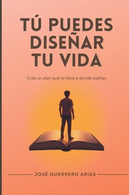 Tú puedes diseñar tu vida