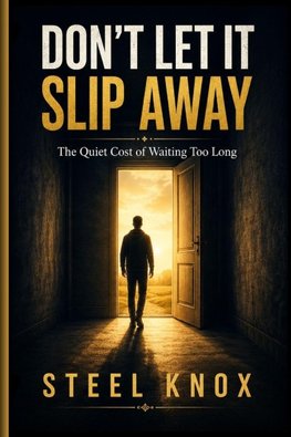 DON'T LET IT SLIP AWAY