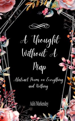 A Thought Without a Map Abstract Poems on Everything and Nothing