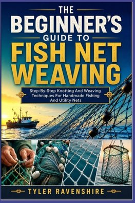 THE BEGINNER'S GUIDE TO FISH NET WEAVING
