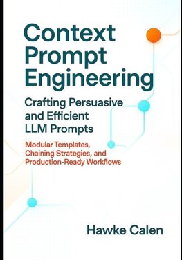 Context Prompt Engineering Crafting Persuasive and Efficient LLM Prompts