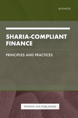Sharia-Compliant Finance - Principles and Practices