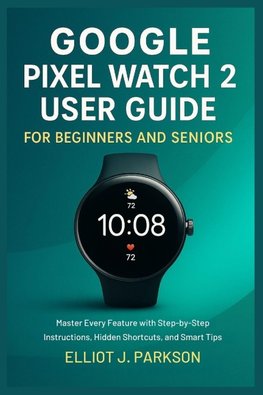Google Pixel Watch 2 User Guide For Beginners and Seniors