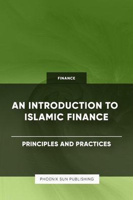An Introduction to Islamic Finance - Principles and Practices