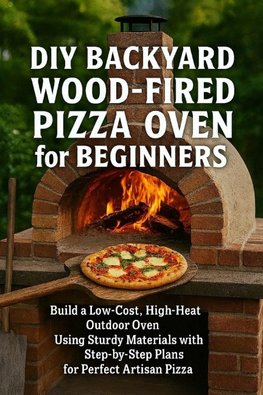DIY Backyard Wood-Fired Pizza Oven for Beginners