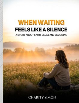 WHEN WAITING FEELS LIKE SILENCE