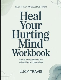 Fast Track Knowledge From Heal Your Hurting Mind