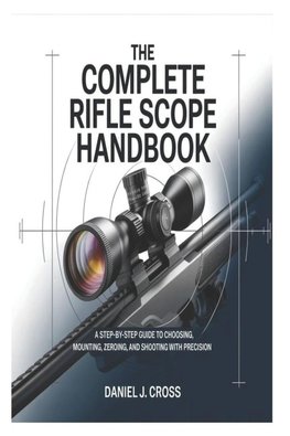 The Complete Rifle Scope Handbook