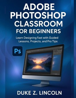 ADOBE PHOTOSHOP CLASSROOM FOR BEGINNERS