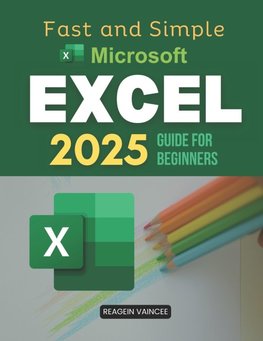 Fast and Simple Microsoft Excel 2025 Guide for Beginners