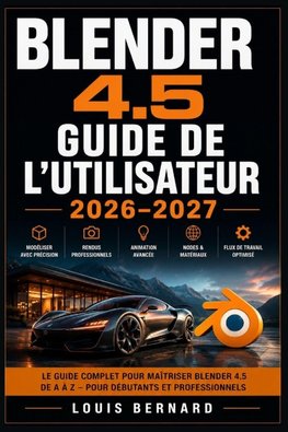 Blender 4.5  Guide de l'Utilisateur  2026-2027