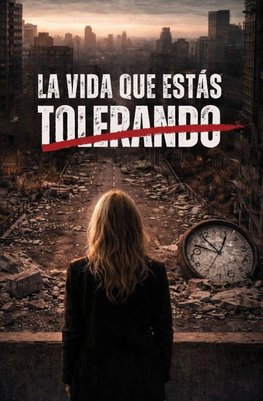 LA VIDA QUE ESTAS TOLERANDO