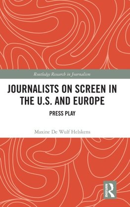 Journalists on Screen in the U.S. and Europe