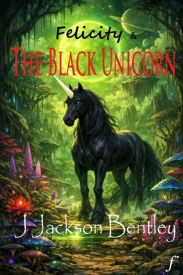 Felicity and the Black Unicorn