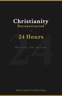 Christianity Reconstructed in 24 Hours