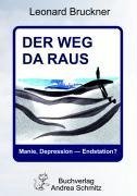 Bruckner, L: Weg da raus - Manie, Depression: Endstation?