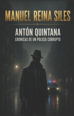 ANTÓN QUINTANA. CRÓNICAS DE UN POLICÍA CORRUPTO