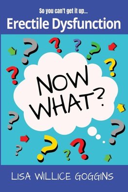 So you can't get it up...Erectile Dysfunction- Now What