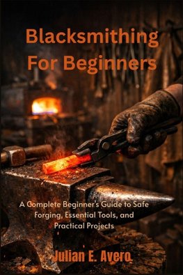 Blacksmithing For Beginners