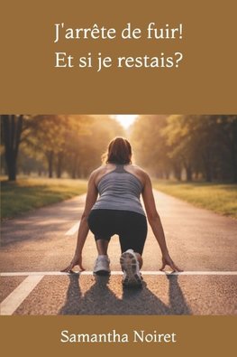 J'arrête de fuir! Et si je restais?